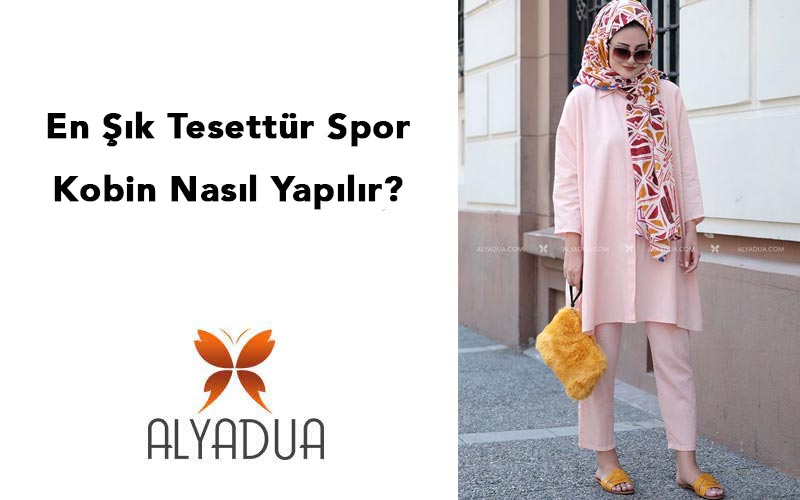 En Şık Tesettür Spor Kobin Nasıl Yapılır?