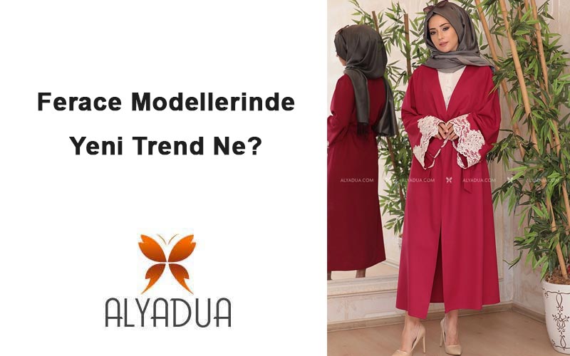 Ferace Modellerinde Yeni Trend Ne?