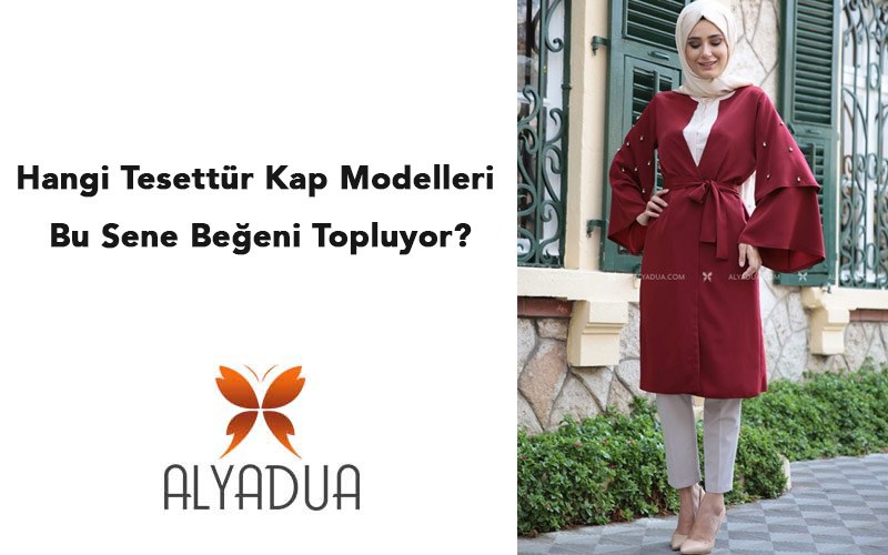 Hangi Tesettür Kap Modelleri Bu Sene Beğeni Topluyor?