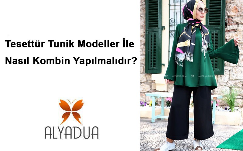 Tesettür Tunik Modeller İle Nasıl Kombin Yapılmalıdır?